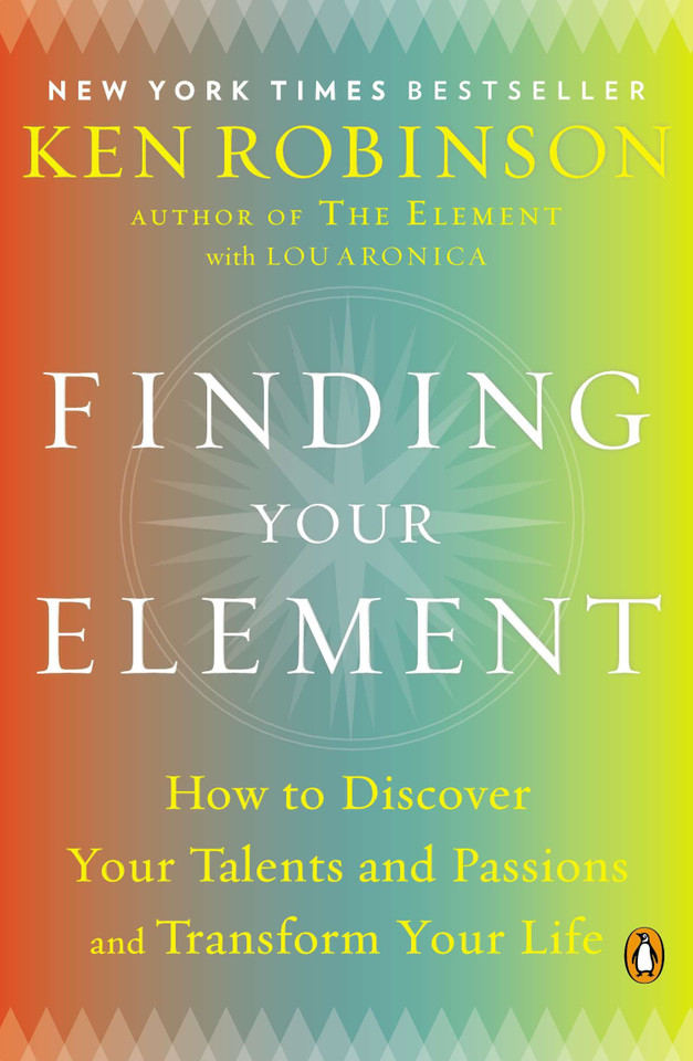 Finding Your Element: How to Discover Your Talents and Passions and Transform Your Life book cover by Sir Ken Robinson, PhD, Lou Aronica