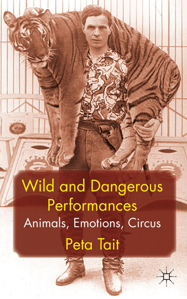 Wild and Dangerous Performances: Animals, Emotions, Circus book cover by P. Tait