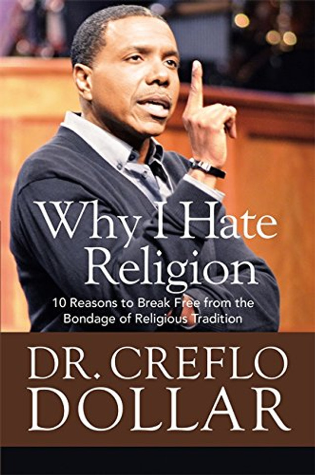 Why I Hate Religion: 10 Reasons to Break Free from the Bondage of Religious Tradition Cover
