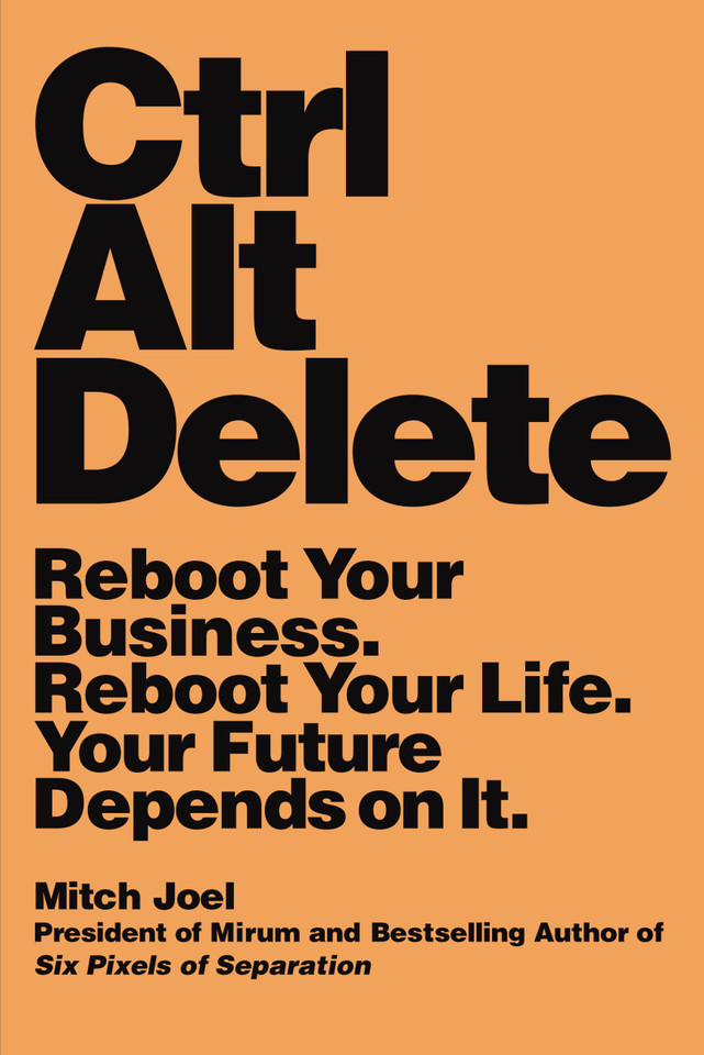 Ctrl Alt Delete: Reboot Your Business. Reboot Your Life. Your Future Depends on It. book cover by Mitch Joel