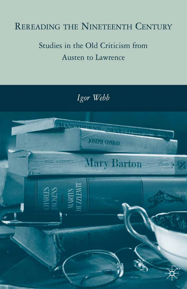 Rereading the Nineteenth Century: Studies in the Old Criticism from Austen to Lawrence book cover by I. Webb