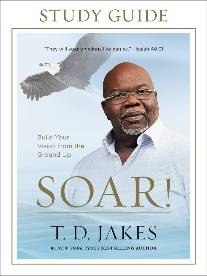 Soar! Study Guide: Build Your Vision from the Ground Up book cover by T. D. Jakes