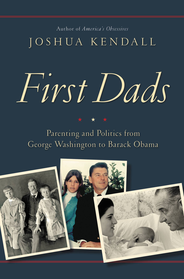 First Dads: Parenting and Politics from George Washington to Barack Obama book cover by Joshua Kendall
