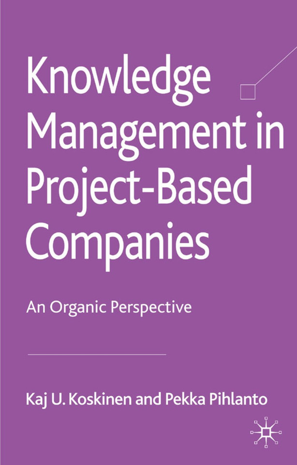 Knowledge Management in Project-Based Companies: An Organic Perspective book cover by K. Koskinen, P. Pihlanto