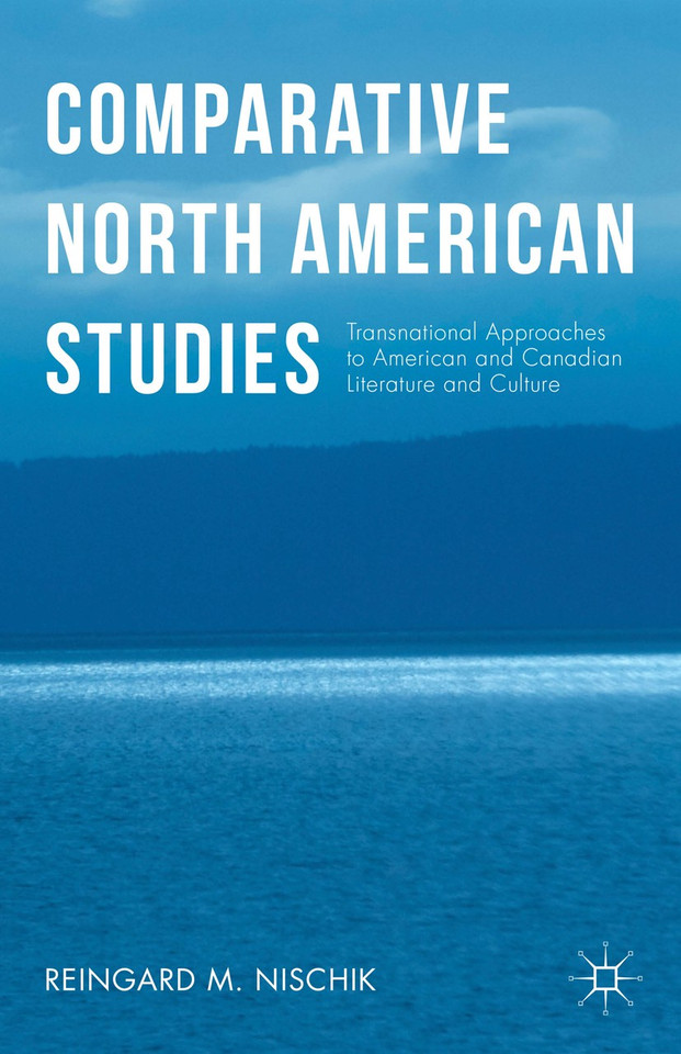 Comparative North American Studies: Transnational Approaches to American and Canadian Literature and Culture book cover by Reingard M. Nischik