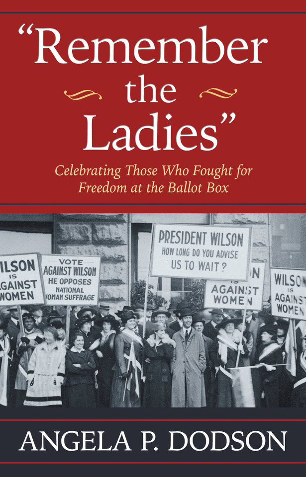 Remember the Ladies: Celebrating Those Who Fought for Freedom at the Ballot Box book cover by Angela P. Dodson