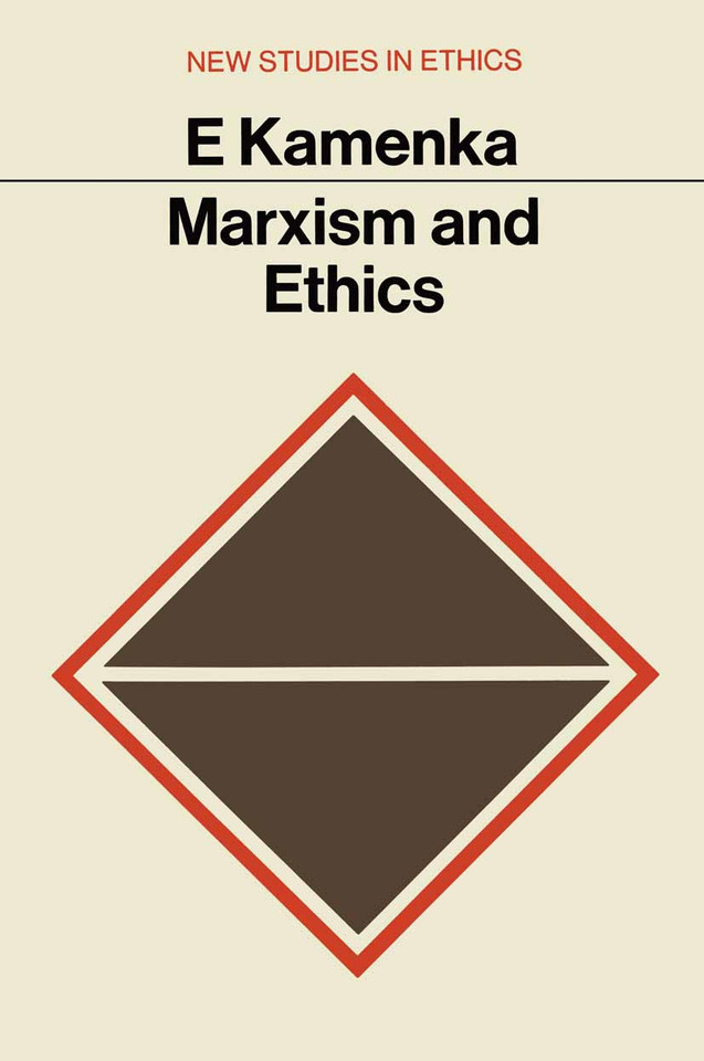 Marxism and Ethics (New Studies in Ethics) book cover by Eugene Kamenka