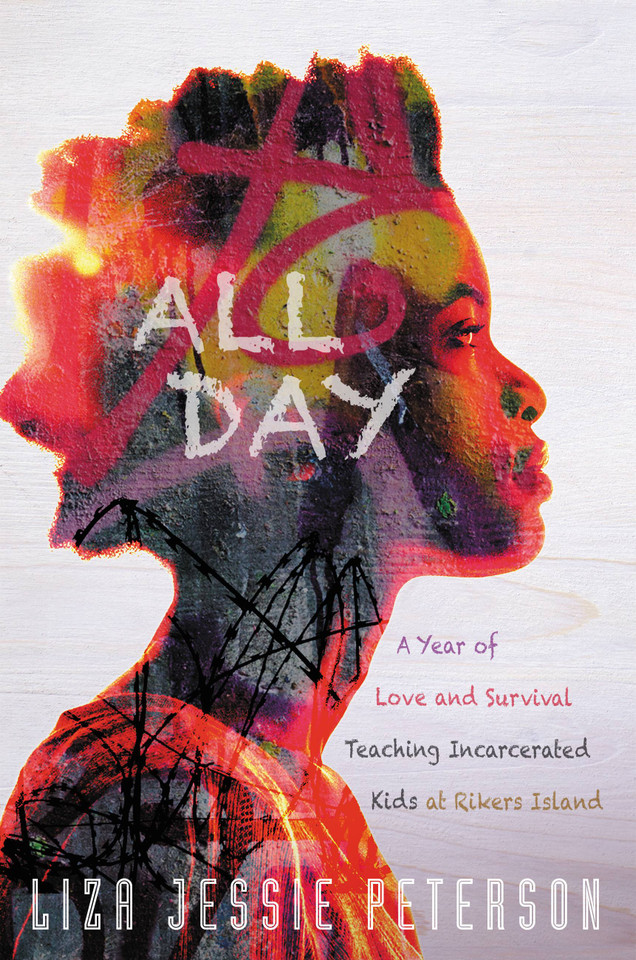 All Day: A Year of Love and Survival Teaching Incarcerated Kids at Rikers Island book cover by Liza Jessie Peterson
