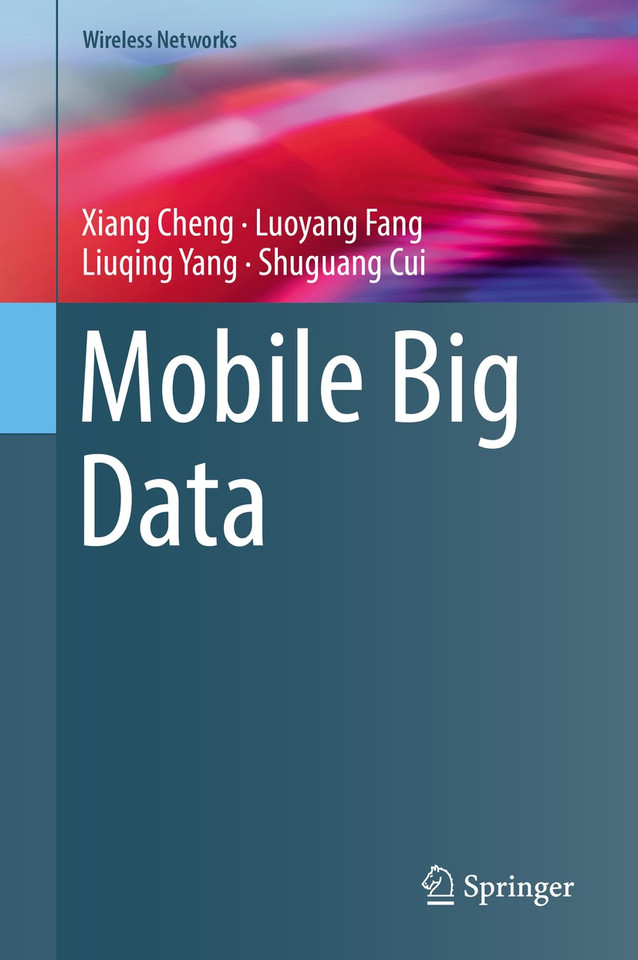 Mobile Big Data (Wireless Networks) book cover by Xiang Cheng, Luoyang Fang, Liuqing Yang, Shuguang Cui