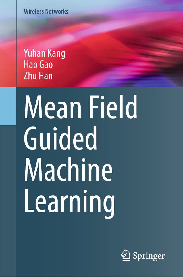 Mean Field Guided Machine Learning (Wireless Networks) book cover by Yuhan Kang, Hao Gao, Zhu Han