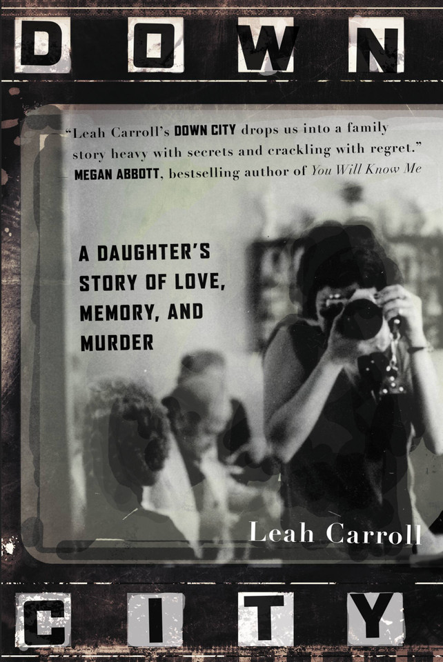 Down City: A Daughter's Story of Love, Memory, and Murder book cover by Leah Carroll
