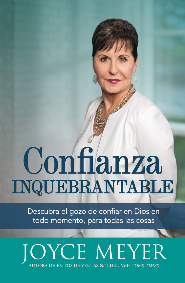 Confianza inquebrantable: Descubra el gozo de confiar en Dios en todo momento, para todas las cosas book cover by Joyce Meyer