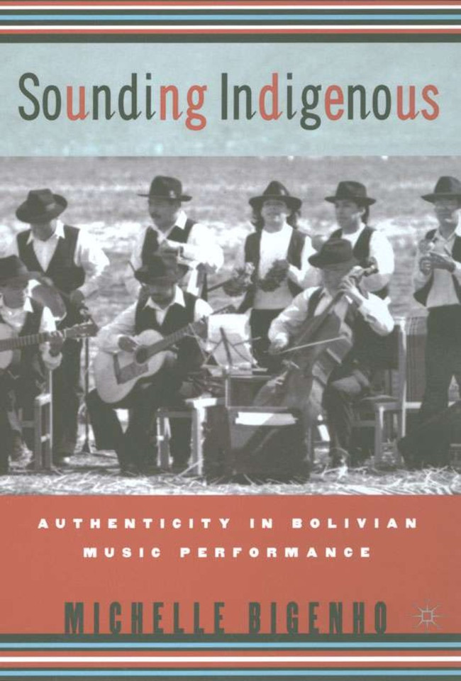 Sounding Indigenous: Authenticity in Bolivian Music Performance book cover by M. Bigenho
