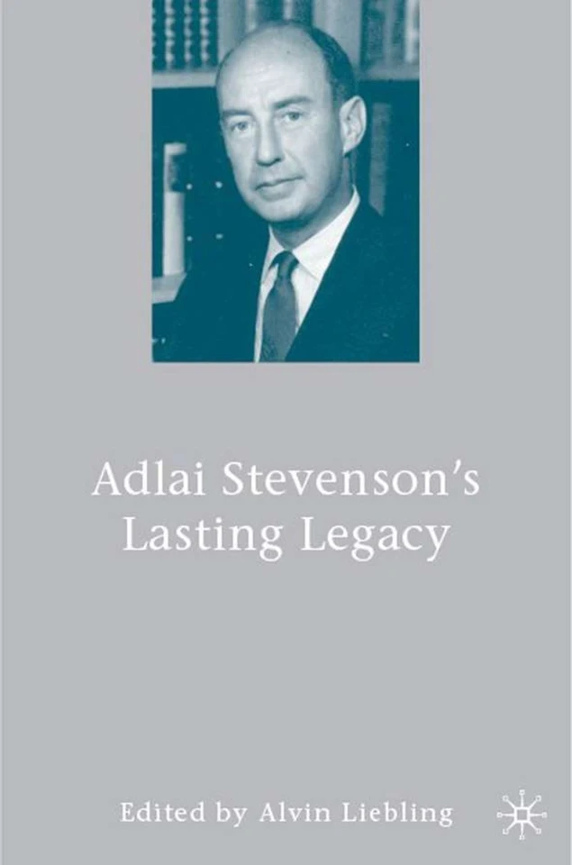 Adlai Stevenson's Lasting Legacy book cover by A. Liebling