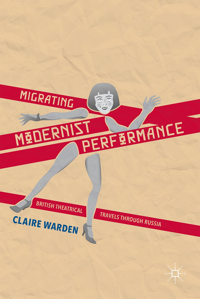 Migrating Modernist Performance: British Theatrical Travels Through Russia book cover by Claire Warden
