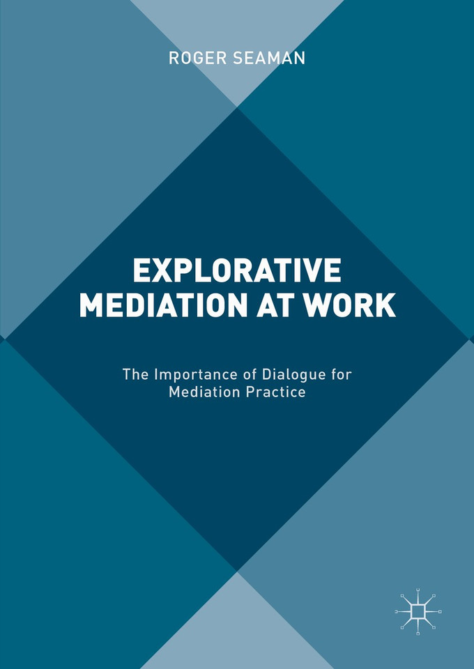 Explorative Mediation at Work: The Importance of Dialogue for Mediation Practice book cover by Roger Seaman