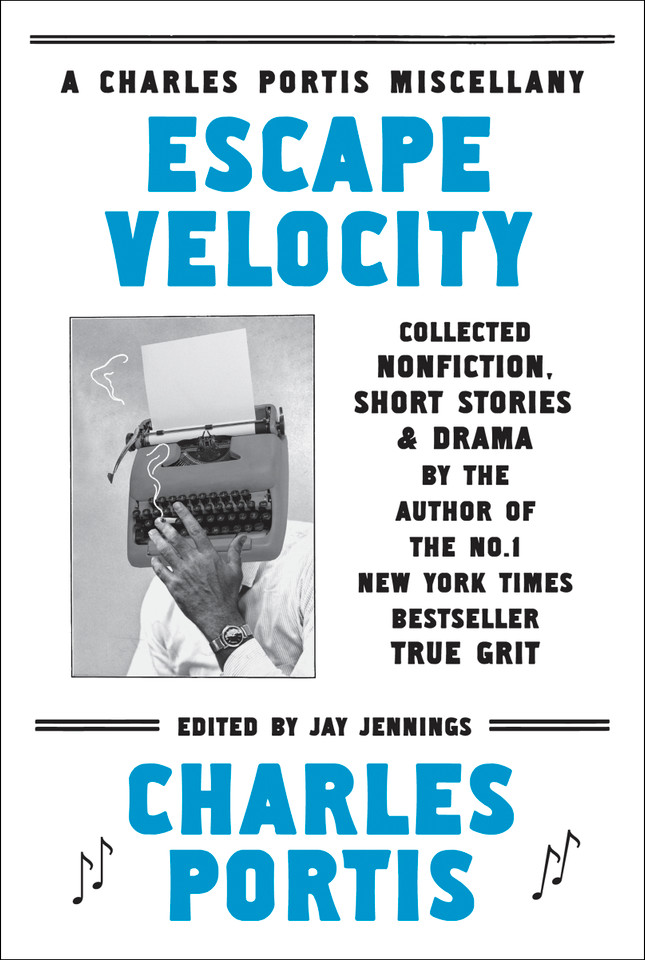Escape Velocity: Collected Nonfiction, Short Stories & Drama book cover by Charles Portis