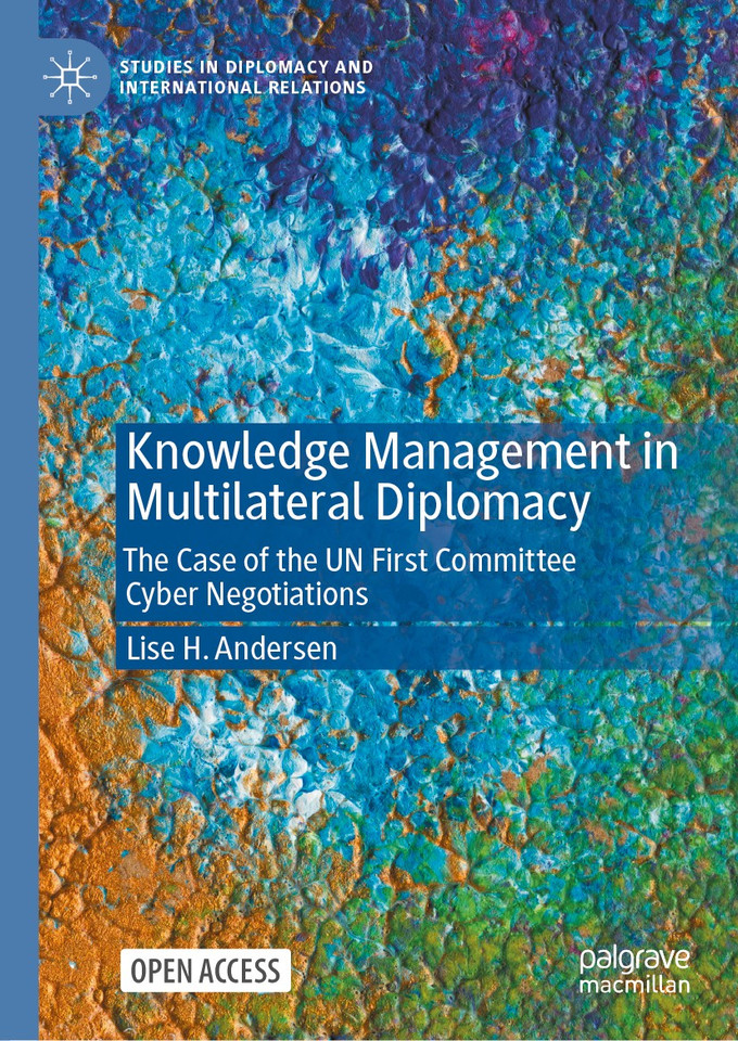 Knowledge Management in Multilateral Diplomacy: The Case of the UN First Committee Cyber Negotiations (Studies in Diplomacy and International Relations) book cover by Lise H. Andersen