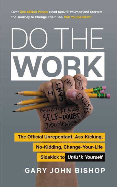 Do the Work: The Official Unrepentant, Ass-Kicking, No-Kidding, Change-Your-Life Sidekick to Unfu*k Yourself (Unfu*k Yourself series #3) book cover by Gary John Bishop