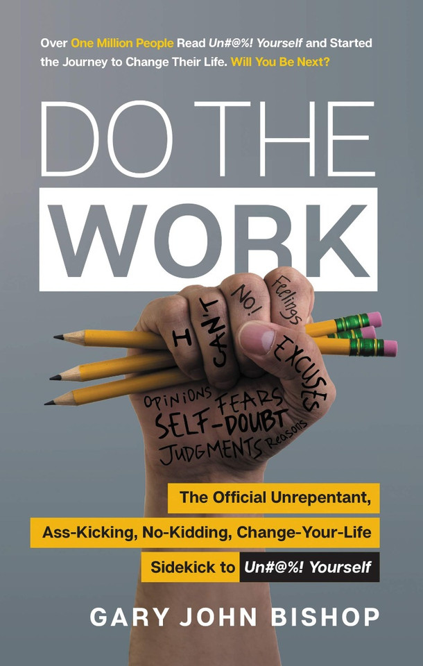 Do the Work: The Official Unrepentant, Ass-Kicking, No-Kidding, Change-Your-Life Sidekick to Unfu*k Yourself Cover Do the Work: The Official Unrepentant, Ass-Kicking, No-Kidding, Change-Your-Life Sidekick to Unfu*k Yourself Cover