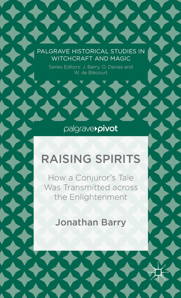 Raising Spirits: How a Conjuror’s Tale Was Transmitted across the Enlightenment (Palgrave Historical Studies in Witchcraft and Magic) book cover by J. Barry