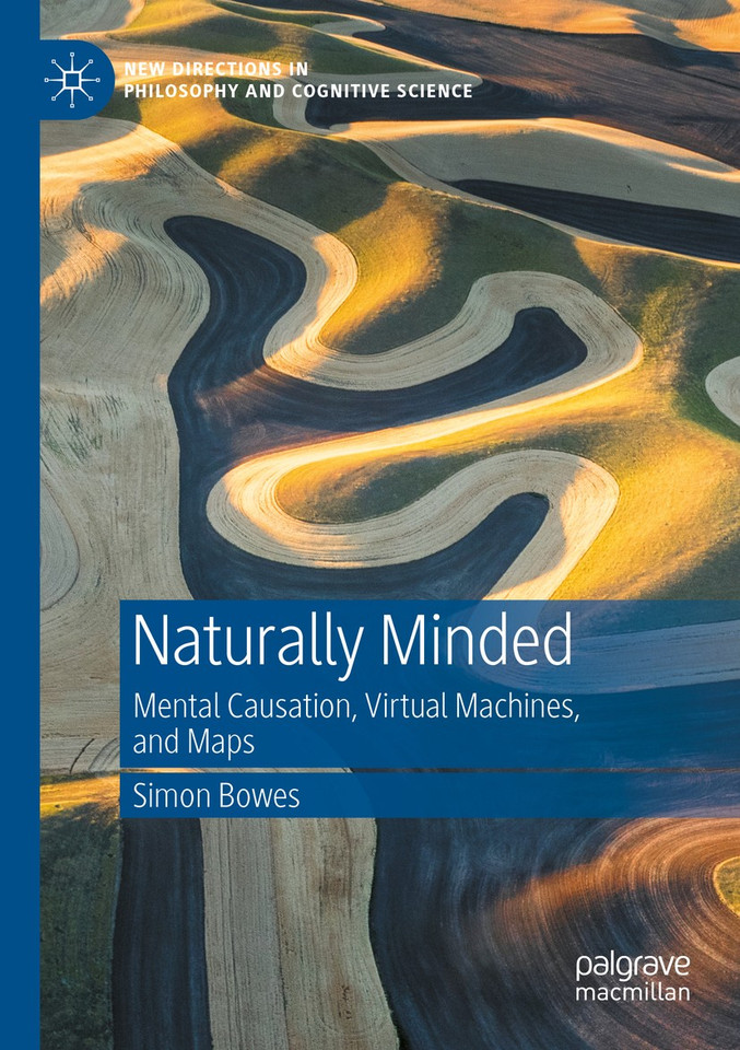 Naturally Minded: Mental Causation, Virtual Machines, and Maps (New Directions in Philosophy and Cognitive Science) book cover by Simon Bowes