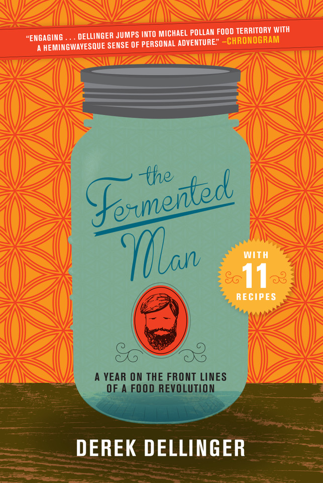 The Fermented Man: A Year on the Front Lines of a Food Revolution book cover by Derek Dellinger