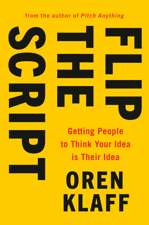 Flip the Script: Getting People to Think Your Idea Is Their Idea book cover by Oren Klaff