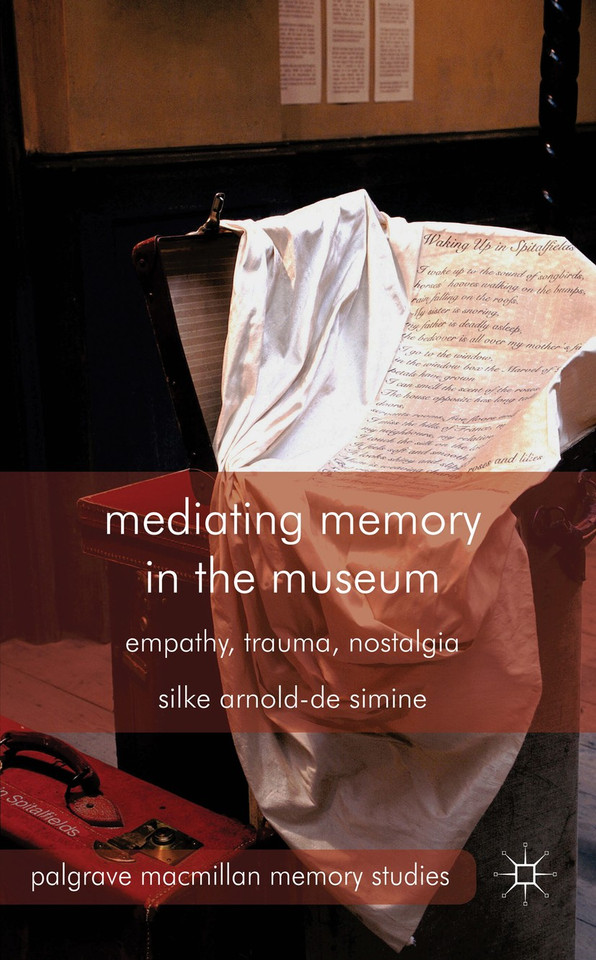 Mediating Memory in the Museum: Trauma, Empathy, Nostalgia (Palgrave Macmillan Memory Studies) book cover by S. Arnold-de-Simine