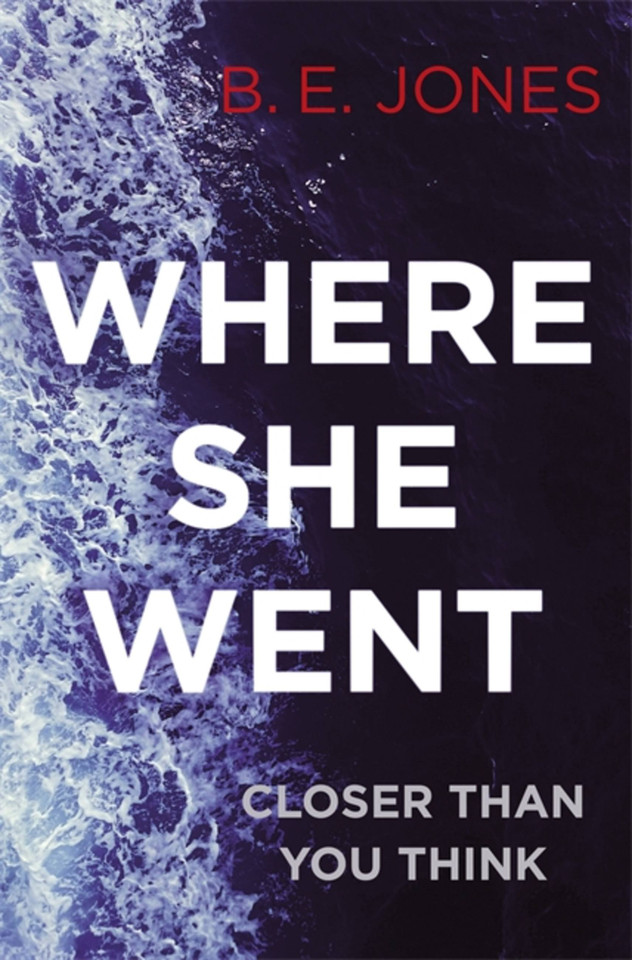 Where She Went: An utterly gripping psychological thriller with a killer twist book cover by B. E. Jones