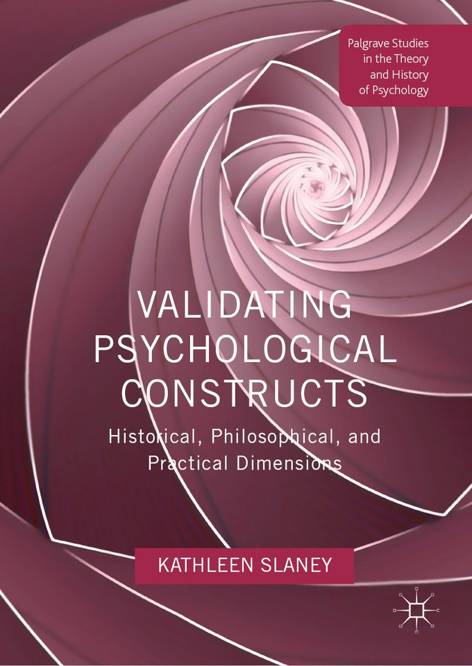 Validating Psychological Constructs: Historical, Philosophical, and Practical Dimensions (Palgrave Studies in the Theory and History of Psychology) book cover by Kathleen Slaney