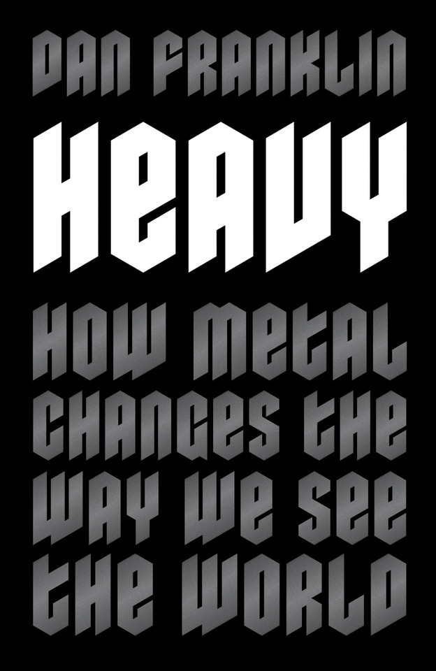 Heavy: How Metal Changes the Way We See the World book cover by Dan Franklin