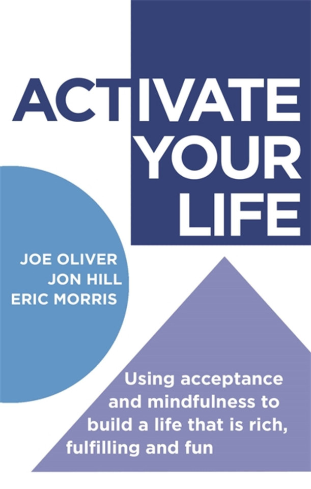 ACTivate Your Life: Using acceptance and mindfulness to build a life that is rich, fulfilling and fun book cover by Jon Hill, Eric Morris, Joe Oliver
