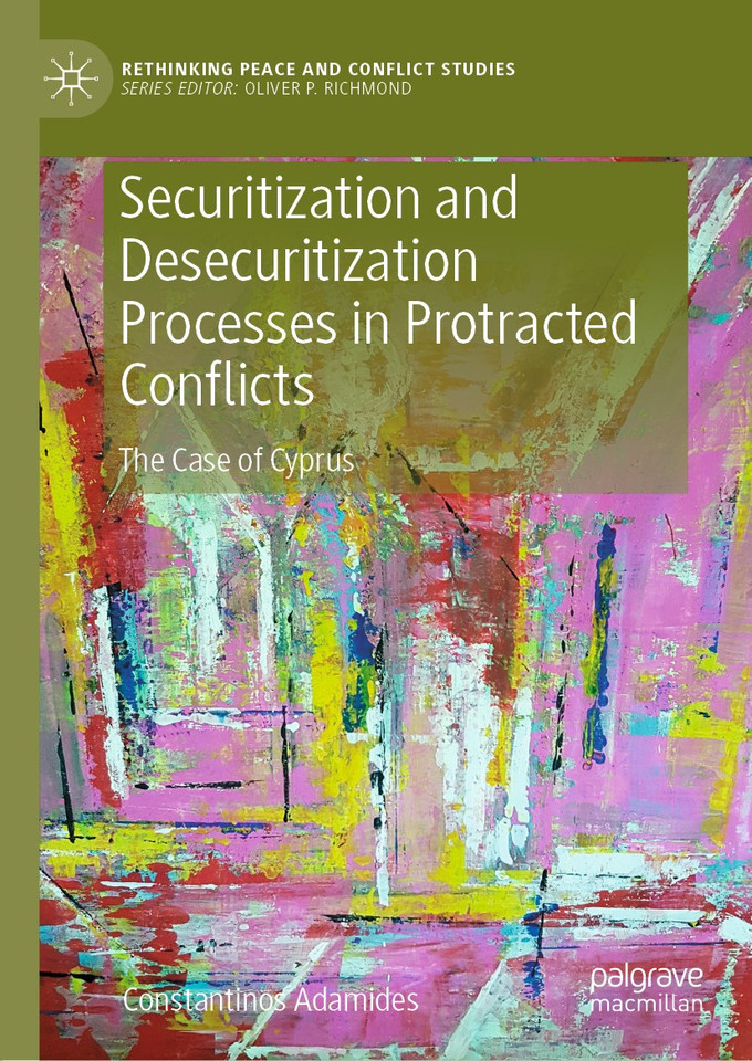 Securitization and Desecuritization Processes in Protracted Conflicts: The Case of Cyprus (Rethinking Peace and Conflict Studies) book cover by Constantinos Adamides