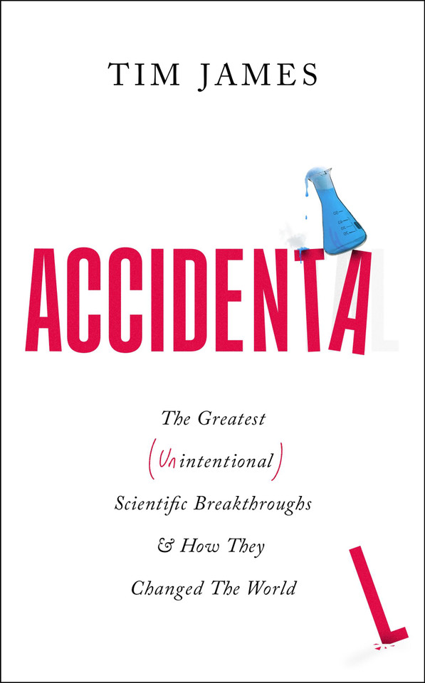 Accidental: The Greatest (Unintentional) Science Breakthroughs and How They Changed The World book cover by Tim James