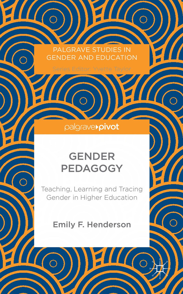 Gender Pedagogy: Teaching, Learning and Tracing Gender in Higher Education (Palgrave Studies in Gender and Education) book cover by E. Henderson