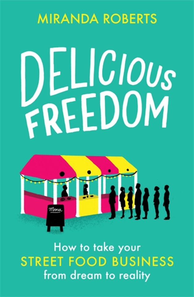Delicious Freedom: How to Take Your Street Food Business from Dream to Reality book cover by Miranda Roberts