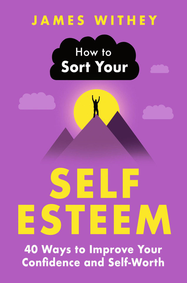 How to Sort Your Self-Esteem: 40 Ways to Improve Your Confidence and Self-Worth book cover by James Withey