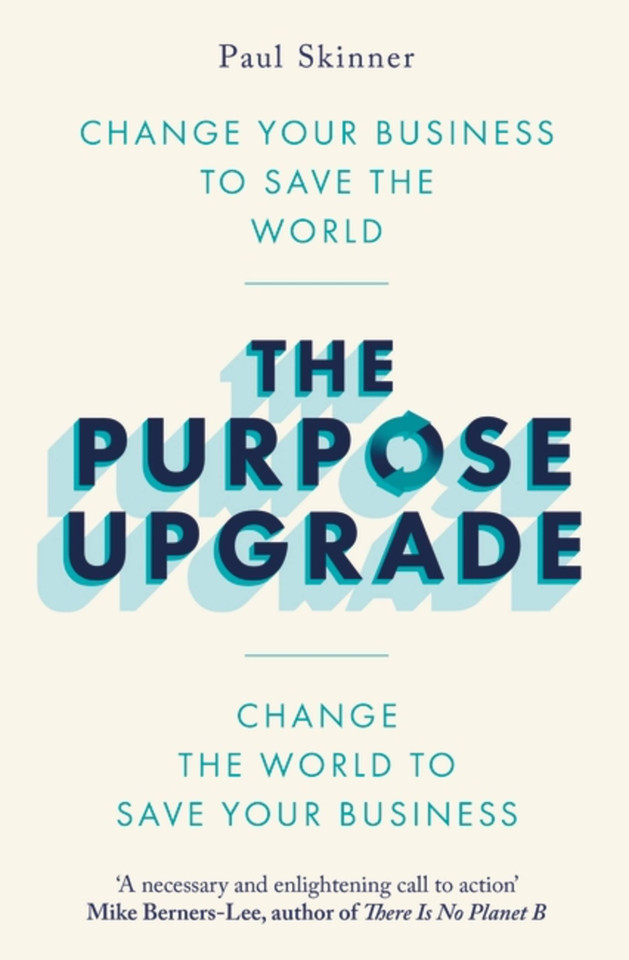 The Purpose Upgrade: Change Your Business to Save the World. Change the World to Save Your Business book cover by Paul Skinner