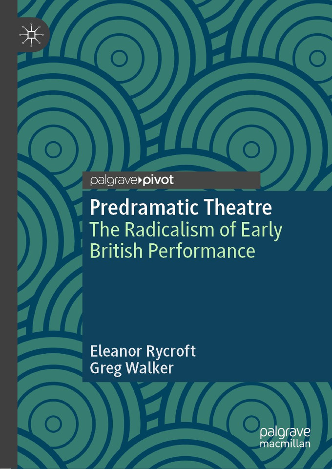Predramatic Theatre: The Radicalism of Early British Performance (Palgrave Studies in Theatre and Performance History) book cover by Eleanor Rycroft, Greg Walker
