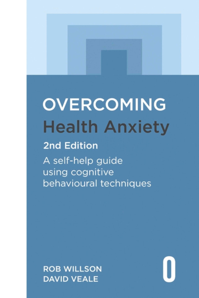 Overcoming Health Anxiety 2nd Edition: A self-help guide using cognitive behavioural techniques (Overcoming Books) book cover by Rob Willson, David Veale