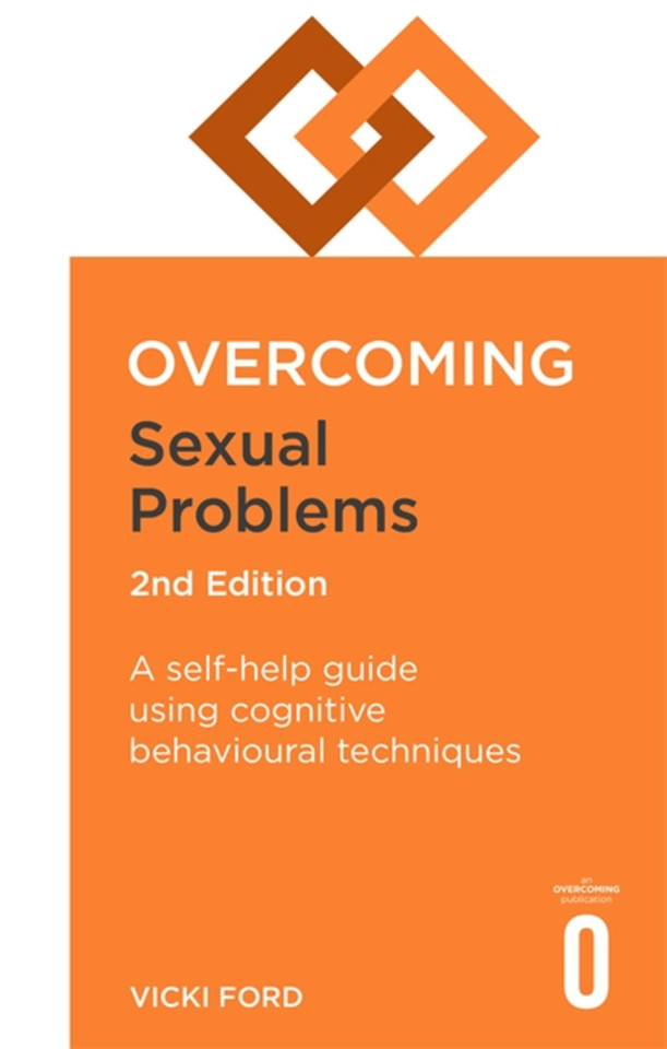 Overcoming Sexual Problems 2nd Edition: A self-help guide using cognitive behavioural techniques (Overcoming Books) book cover by Vicki Ford
