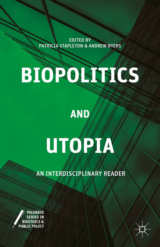Biopolitics and Utopia: An Interdisciplinary Reader (Palgrave Series in Bioethics and Public Policy) book cover by 