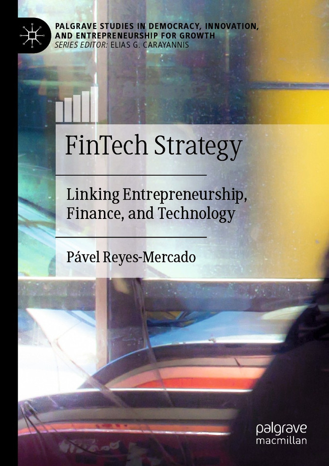 FinTech Strategy: Linking Entrepreneurship, Finance, and Technology (Palgrave Studies in Democracy, Innovation, and Entrepreneurship for Growth) book cover by Pável Reyes-Mercado