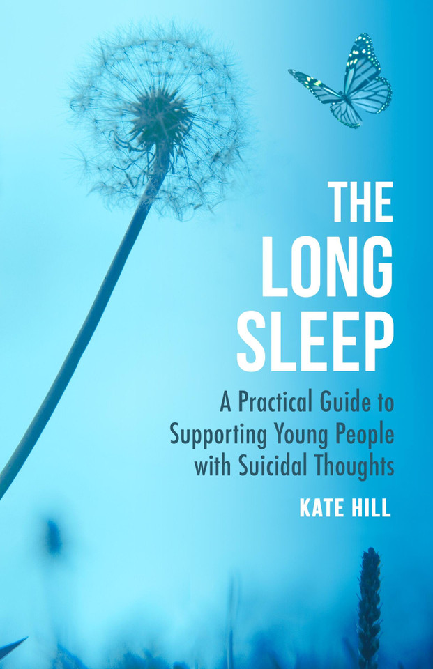 The Long Sleep: A Practical Guide to Supporting Young People Navigate Suicidal Crisis book cover by Kate Hill