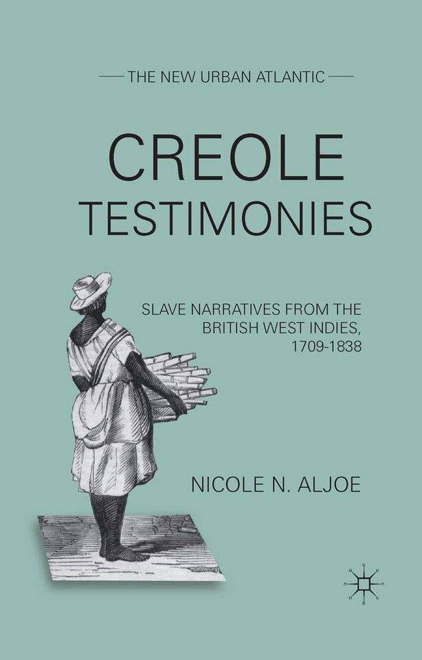 Creole Testimonies: Slave Narratives from the British West Indies, 1709-1838 (The New Urban Atlantic) book cover by N. Aljoe