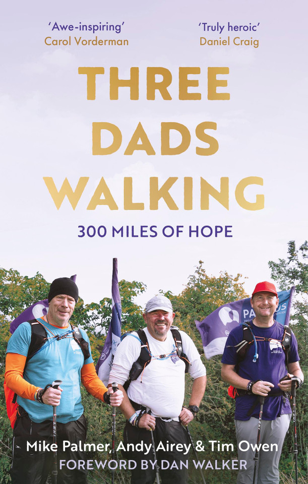 Three Dads Walking: 3 Miles of Hope book cover by Tim Owen, Mike Palmer, Andy Airey