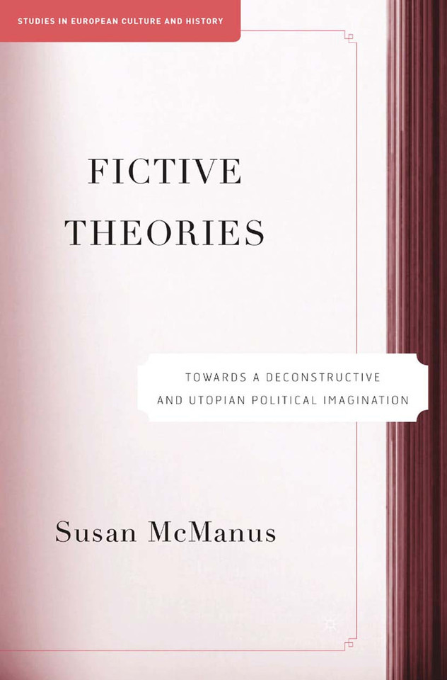 Fictive Theories: Towards a Deconstructive and Utopian Political Imagination (Studies in European Culture and History) book cover by S. McManus