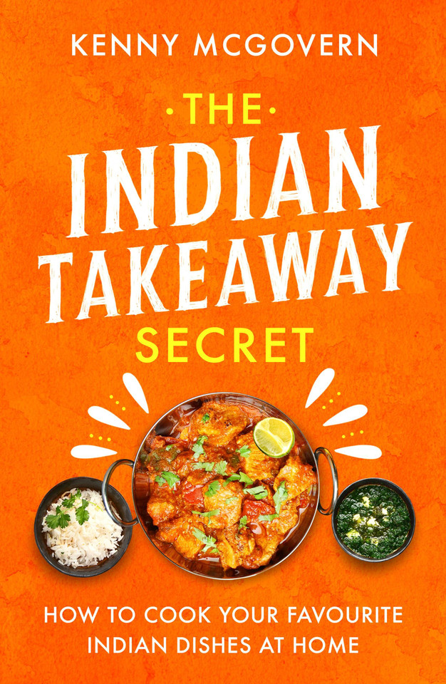 The Indian Takeaway Secret: How to Cook Your Favourite Indian Dishes at Home book cover by Kenny McGovern
