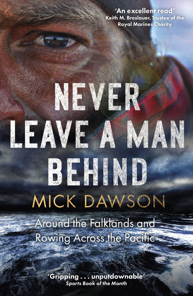 Never Leave a Man Behind: Around the Falklands and Rowing across the Pacific book cover by Mick Dawson